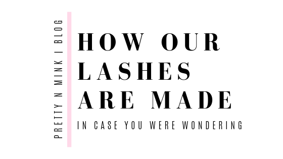How Our Lashes Are Made | Blog