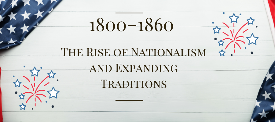 1800–1860: The Rise of Nationalism and Expanding Traditions	