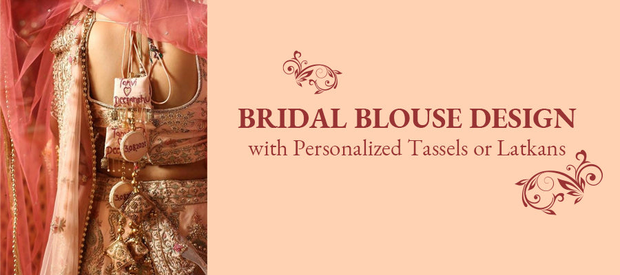 Bridal Blouse Design with Personalized Tassels or Latkans.