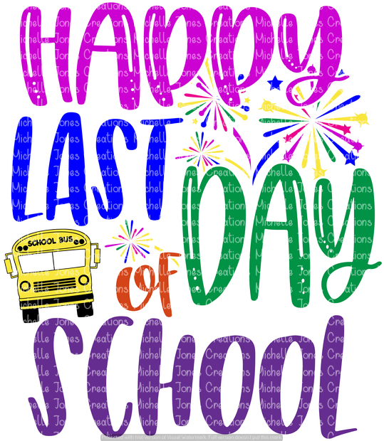 Download HAPPY LAST DAY OF SCHOOL (SUBLIMATION) - MJCTransfers