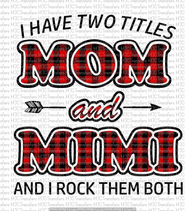I HAVE TWO TITLES MOM AND MIMI AND I ROCK THEM BOTH (SUBLIMATION)