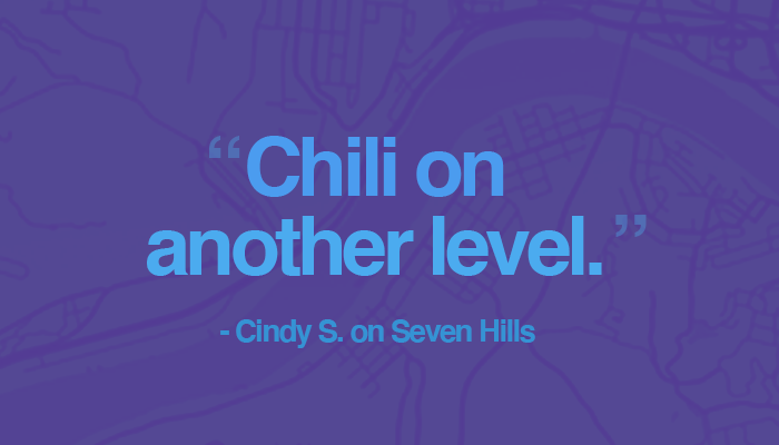 "Chili on another level." Cindy S. on Seven Hills Chili