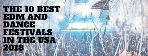 The 10 Best EDM and Dance Festivals in the USA 2018