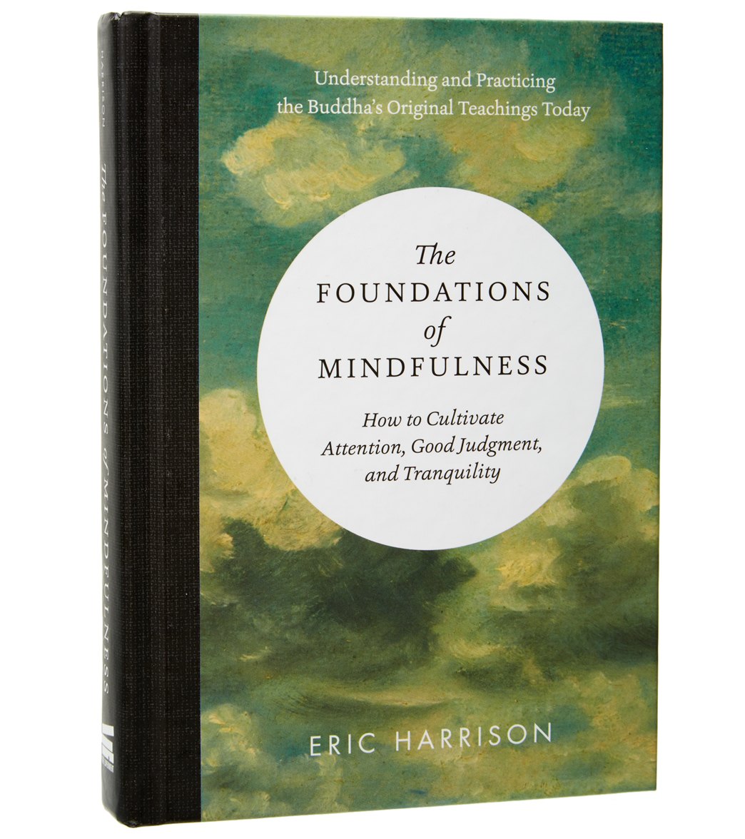 The Foundations of Mindfulness: How to Cultivate Attention, Good Judgment,  and Tranquility