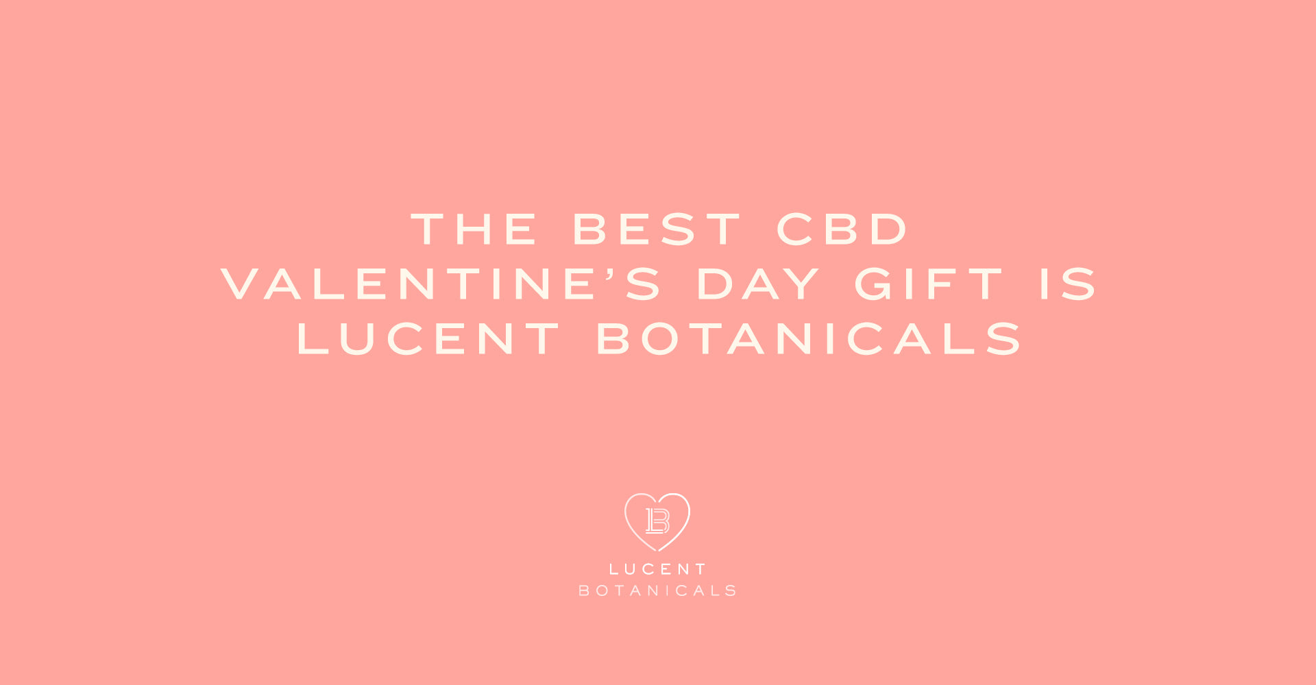 The Best Cbd Valentine S Day Gift Is Lucent Botanicals