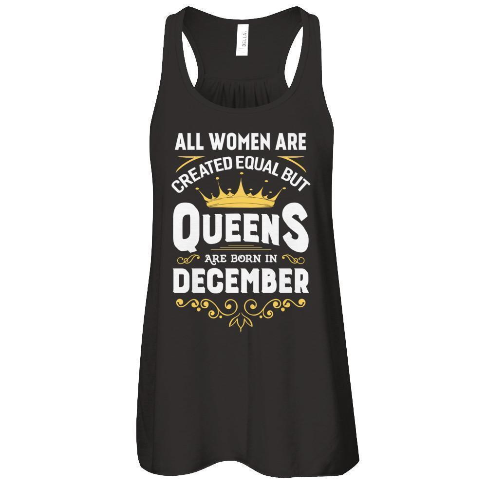 Greate All Are Created Equal But Queens Are Born In December Shirts