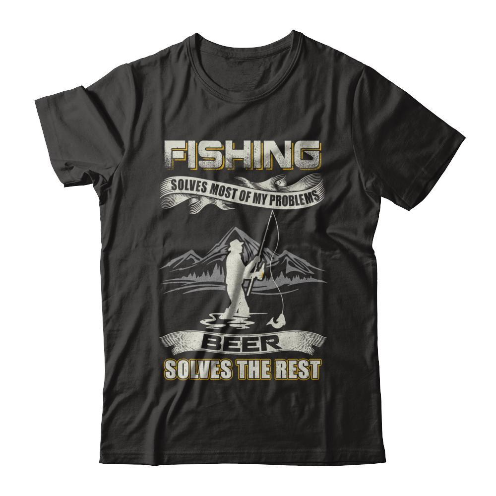 Blithesome Fishing Solves Most Of My Problems Beer Solves The Rest Shirts