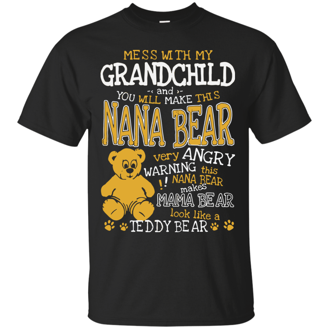 Check Out This Awesome Mess With My Grandchild And You Will Make This Nana Bear Very Angry Shirt T Shirt
