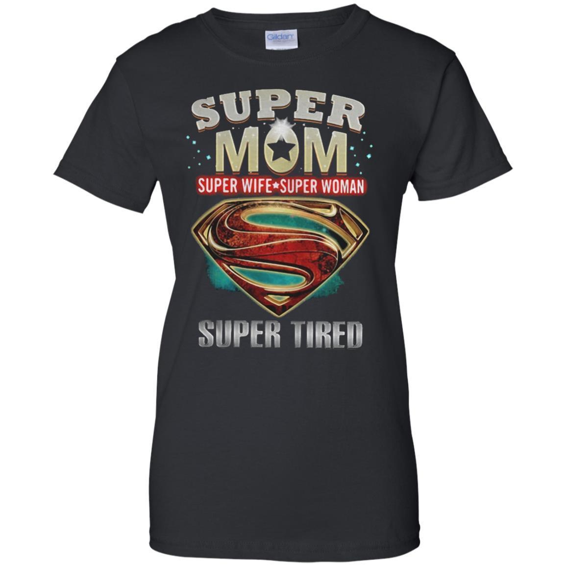 Shop Shop From 1000 Unique Super Mom Super Wife Super Woman Super Tired Shirt