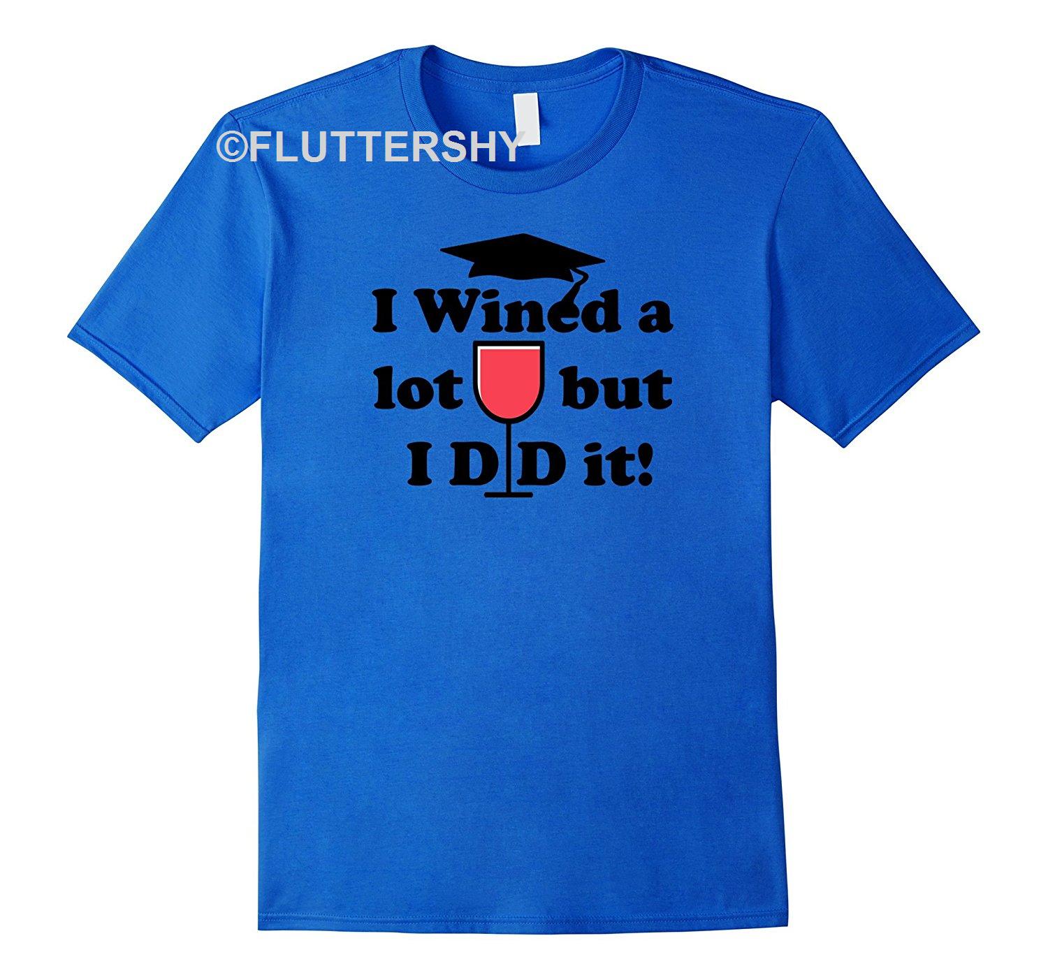 Fortuitous Discover Cool I Wined A Lot But I Did It Graduation Gift Idea T-shirt