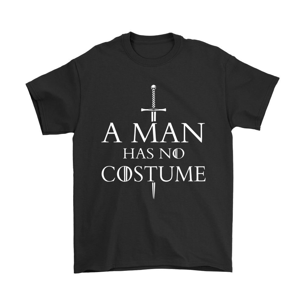 Shirt A Man Has No Costume Game Of Throne Shirts