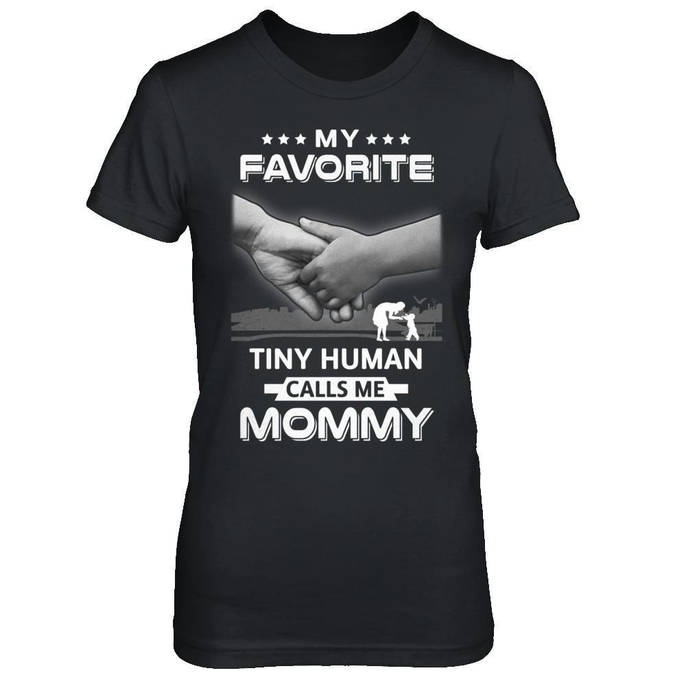 Super My Favorite Tiny Human Calls Me Mommy Shirts