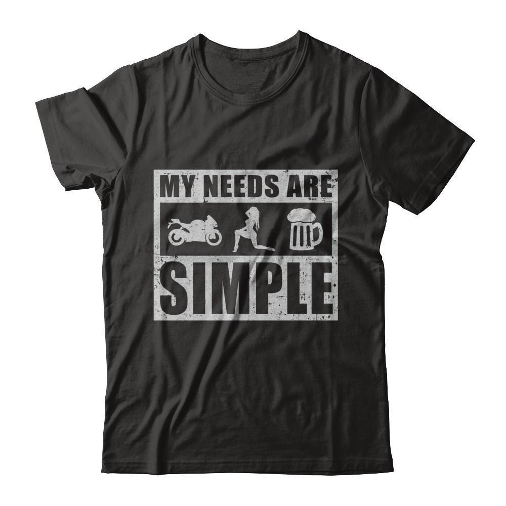 Fantastic My Needs Are Simple Beer Motorcycle Shirts