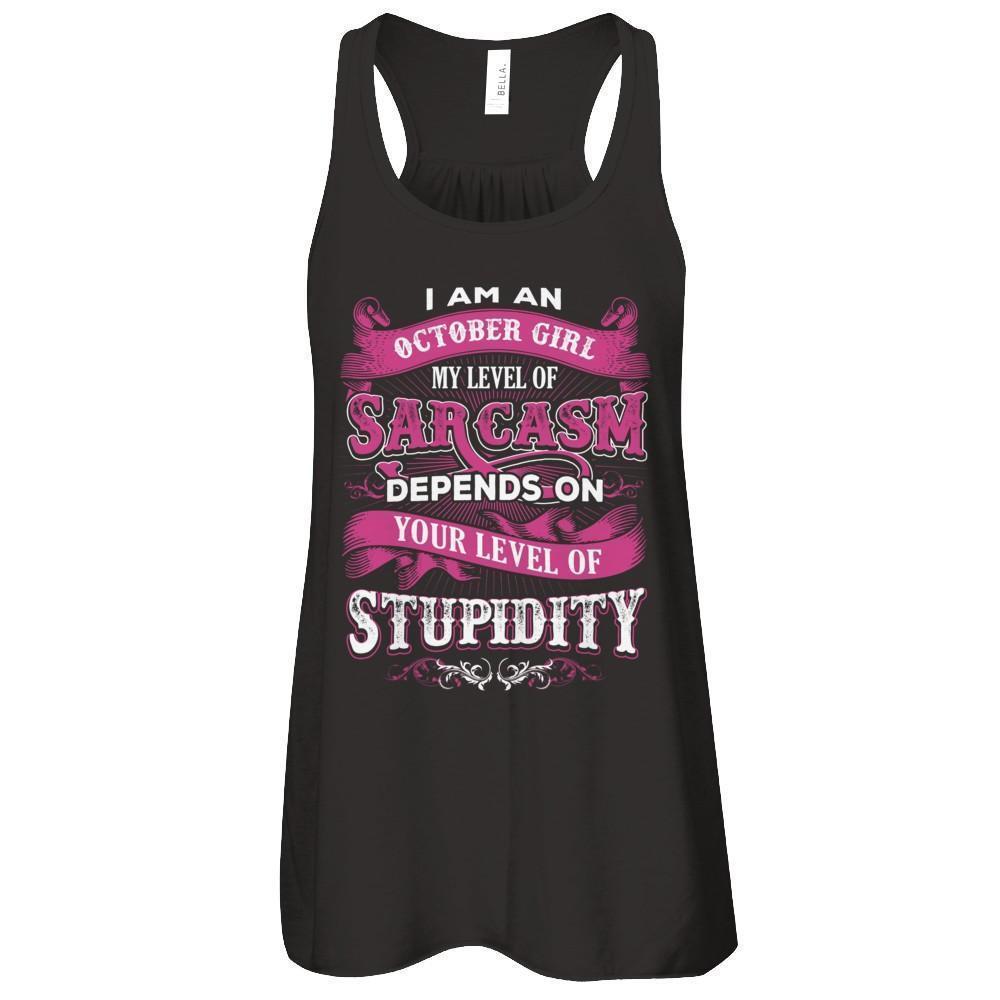 Fabulous I Am An October Girl My Level Of Sarcasm Depends On Your Level Of Stupidity Shirt