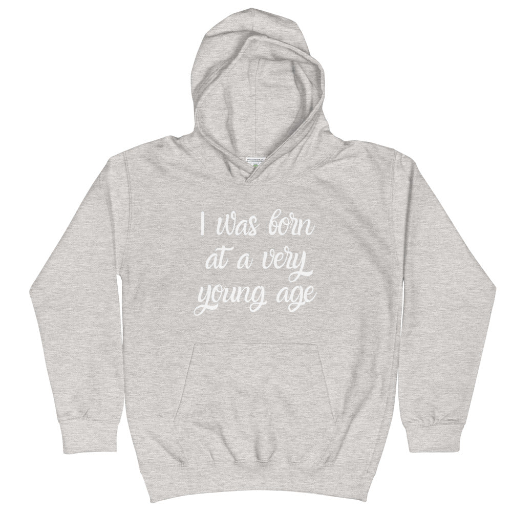 I Was Born At A Very Young Age Kids Hoodie Choose Amor