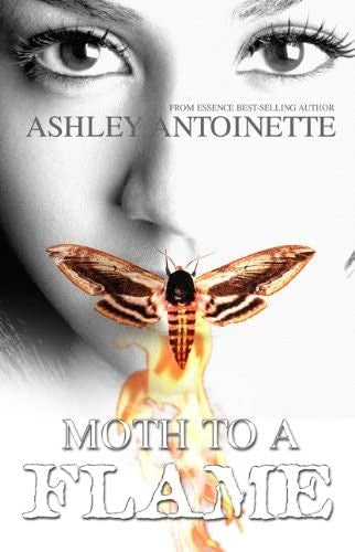 MOTH TO A FLAME BY ASHLEY ANTOINETTE