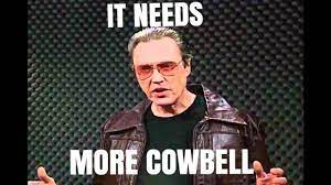 Needs more cowbell