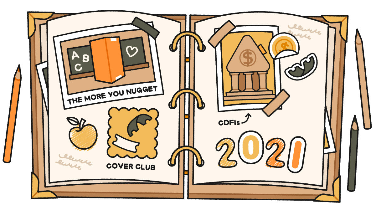 An illustration of an open scrapbook, with pages displaying a "The More You Nugget" image of a Big Orange Box in a classroom, a Cover Club ticket, and a bank, with 2021 in big numbers on bottom of the right page.