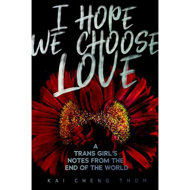 I Hope We Choose Love by Kai Cheng Thom