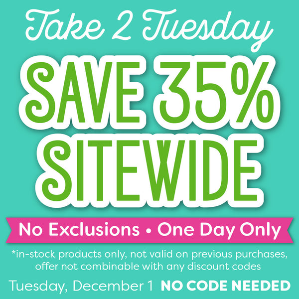 It's Take 2 Tuesday — ONE LAST DAY to Save 35% Sitewide INCLUDING New ...