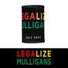 Legalize Mulligans Koozie