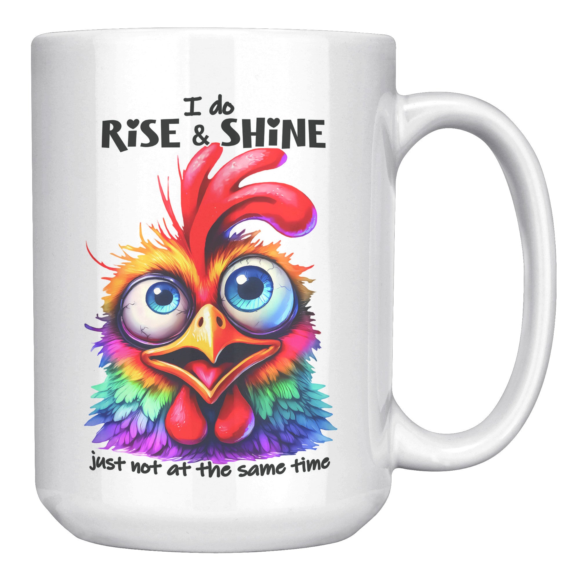 I DO RISE AND SHINE. -JUST NOT AT THE SAME TIME