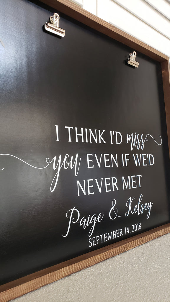 I think i d miss you even if we never met I Think I D Miss You Even If We D Never Met Wedding Etsy Distressed Signs Miss You Wood Signs Sayings