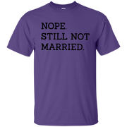 Nope Still Not Married Shirt Light