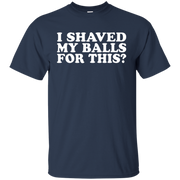 I Shaved My Balls For This Shirt