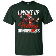 Woke Up Feeling Dangerous Shirt