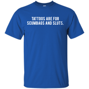 Tattoos Are For Scumbags Shirt