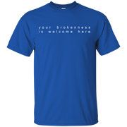 Your Brokenness Is Welcome Here Shirt