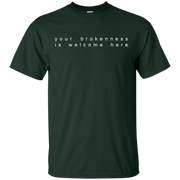 Your Brokenness Is Welcome Here Shirt