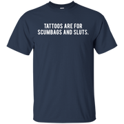 Tattoos Are For Scumbags Shirt