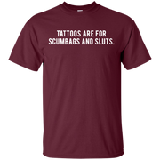 Tattoos Are For Scumbags Shirt