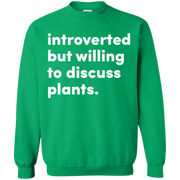 Introverted But Willing To Discuss Plants Sweatshirt