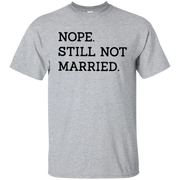 Nope Still Not Married Shirt Light