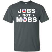 Jobs Not Mobs Shirt