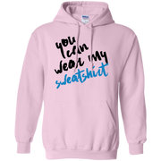 You Can Wear My Sweatshirt Hoodie