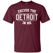 Excuse The Detroit In Me Shirt