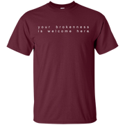 Your Brokenness Is Welcome Here Shirt