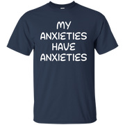 My Anxieties Have Anxieties Shirt