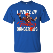 Woke Up Feeling Dangerous Shirt
