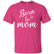 Born To Mom Shirt