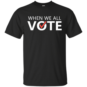 When We All Vote Shirt