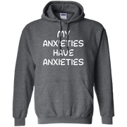 My Anxieties Have Anxieties Hoodie