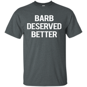 Barb Deserved Better Shirt