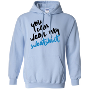 You Can Wear My Sweatshirt Hoodie