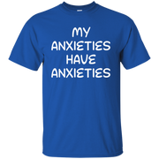 My Anxieties Have Anxieties Shirt