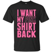 I Want My Pink Shirt Back Shirt